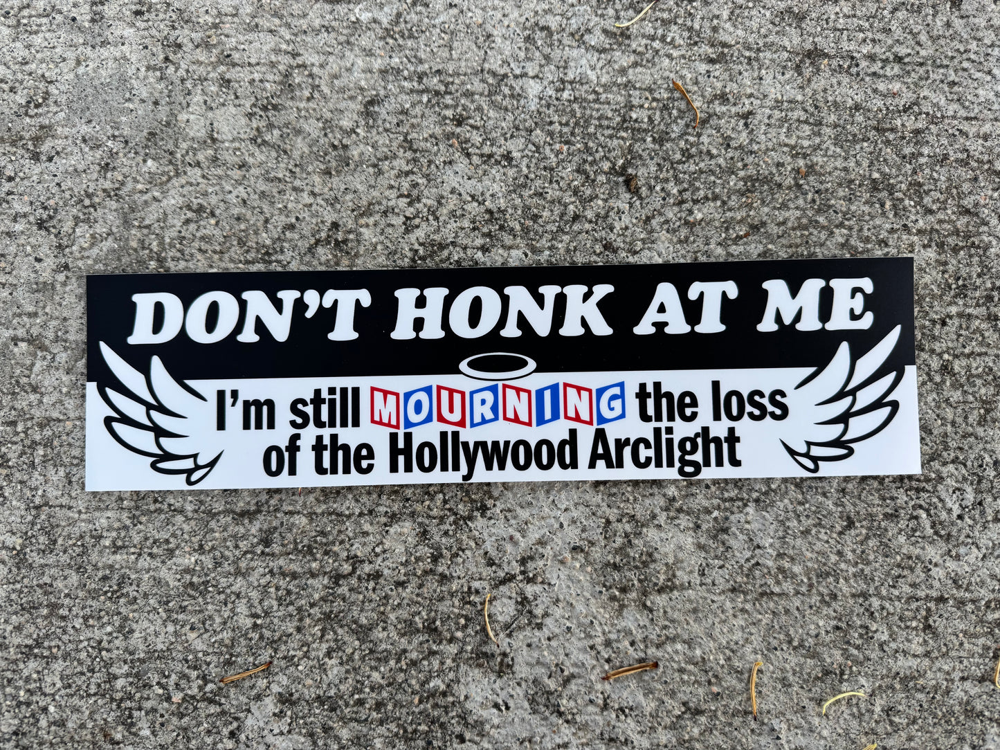 "Don't Honk I'm Still Mourning the Hollywood Arclight" Bumper Sticker