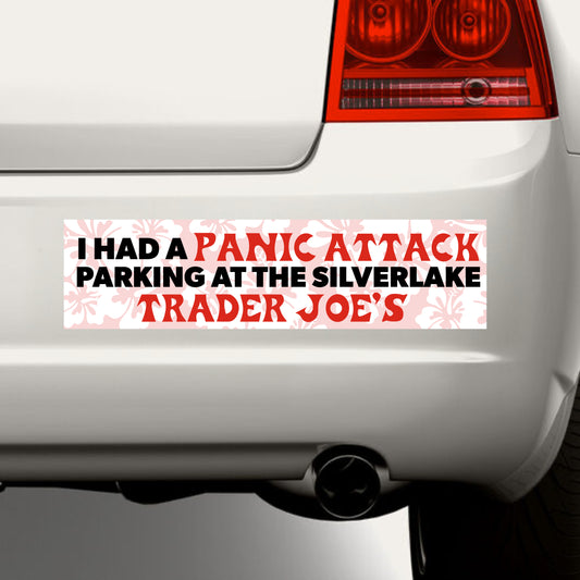 "I Had A Panic Attack at the Silverlake Trader Joe's" Bumper Sticker