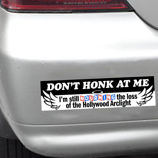"Don't Honk I'm Still  Mourning the Hollywood Arclight" Bumper Sticker